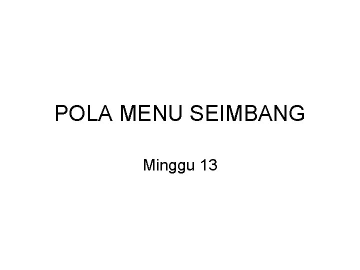 POLA MENU SEIMBANG Minggu 13 