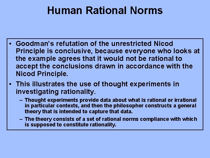 Human Rational Norms • Goodman’s refutation of the unrestricted Nicod Principle is conclusive, because