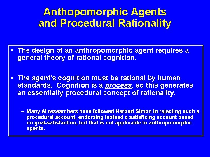 Anthopomorphic Agents and Procedural Rationality • The design of an anthropomorphic agent requires a