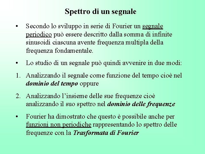 Spettro di un segnale • Secondo lo sviluppo in serie di Fourier un segnale