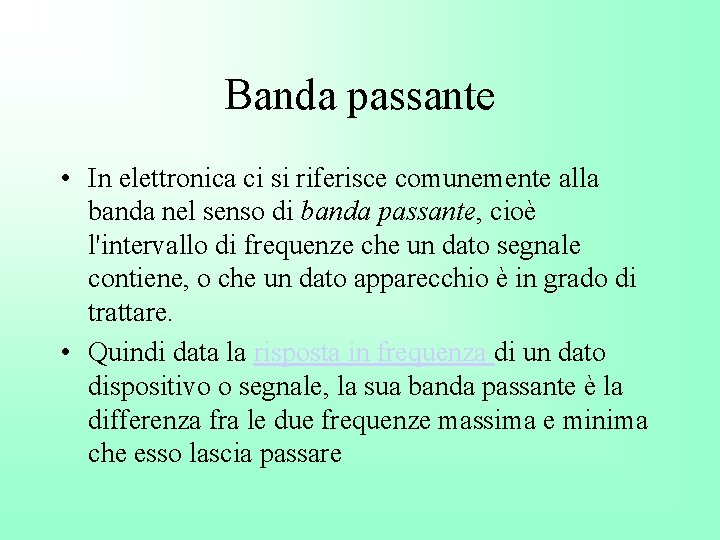Banda passante • In elettronica ci si riferisce comunemente alla banda nel senso di
