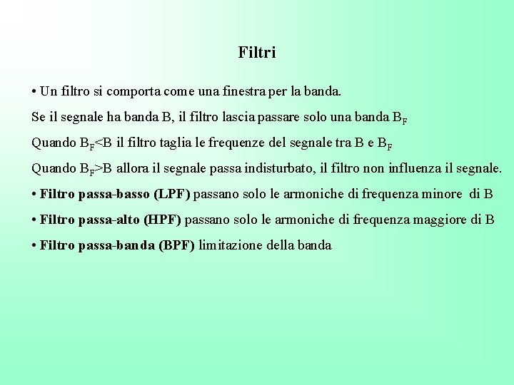 Filtri • Un filtro si comporta come una finestra per la banda. Se il