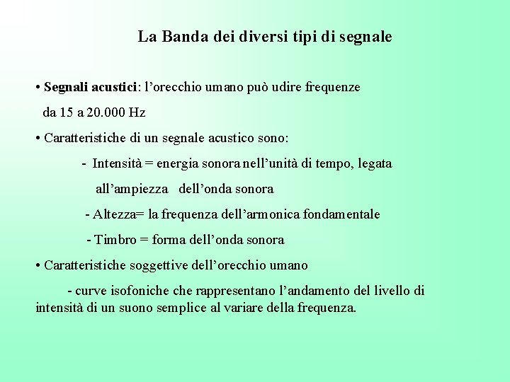 La Banda dei diversi tipi di segnale • Segnali acustici: l’orecchio umano può udire