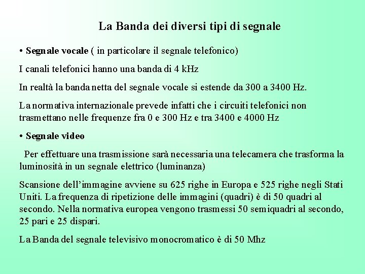 La Banda dei diversi tipi di segnale • Segnale vocale ( in particolare il