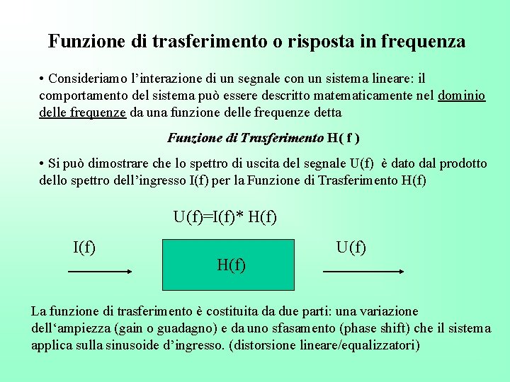 Funzione di trasferimento o risposta in frequenza • Consideriamo l’interazione di un segnale con