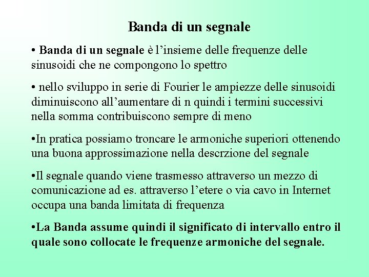 Banda di un segnale • Banda di un segnale è l’insieme delle frequenze delle