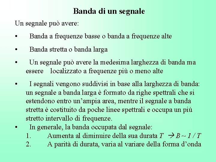 Banda di un segnale Un segnale può avere: • Banda a frequenze basse o