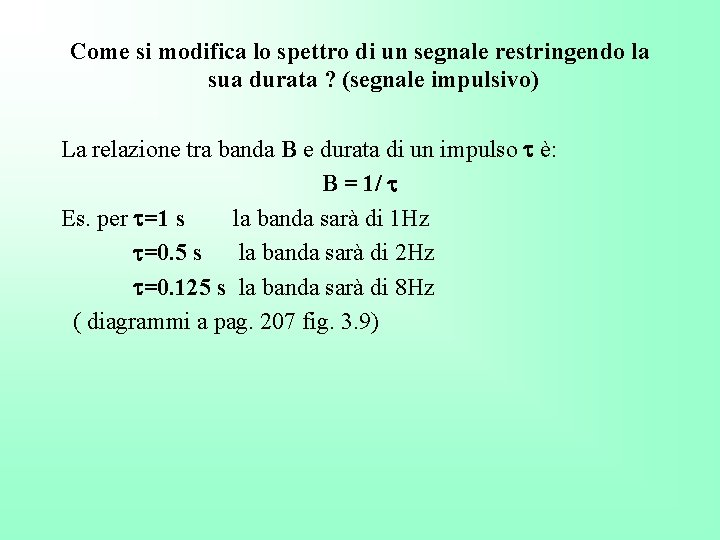 Come si modifica lo spettro di un segnale restringendo la sua durata ? (segnale