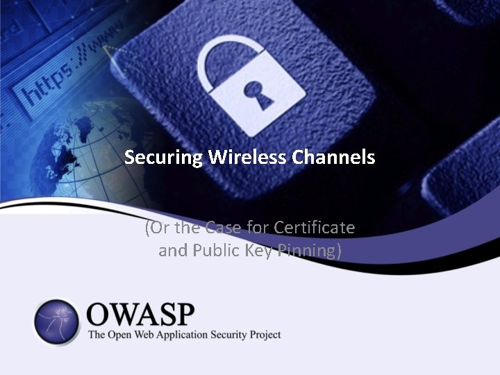 Securing Wireless Channels (Or the Case for Certificate and Public Key Pinning) 