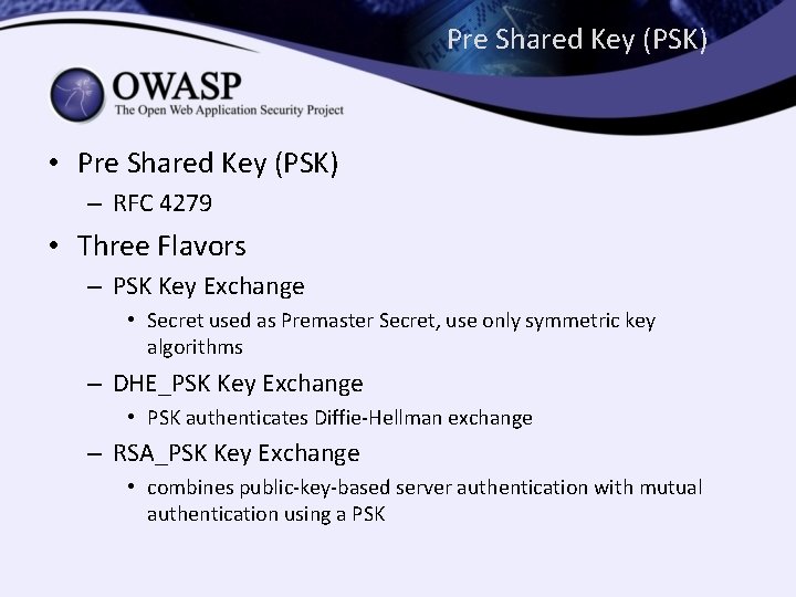 Pre Shared Key (PSK) • Pre Shared Key (PSK) – RFC 4279 • Three