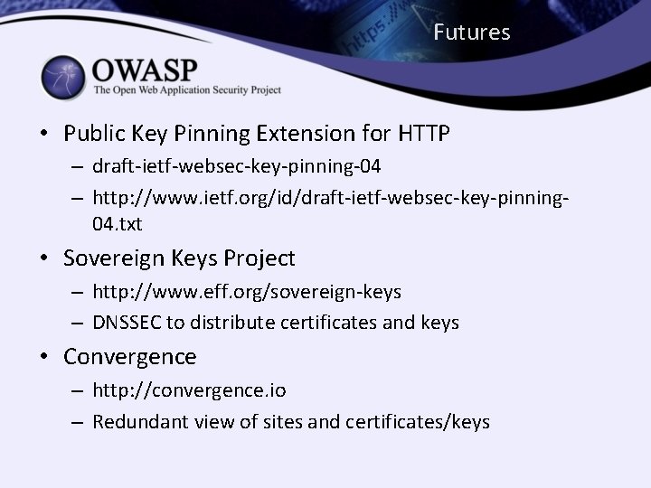 Futures • Public Key Pinning Extension for HTTP – draft-ietf-websec-key-pinning-04 – http: //www. ietf.