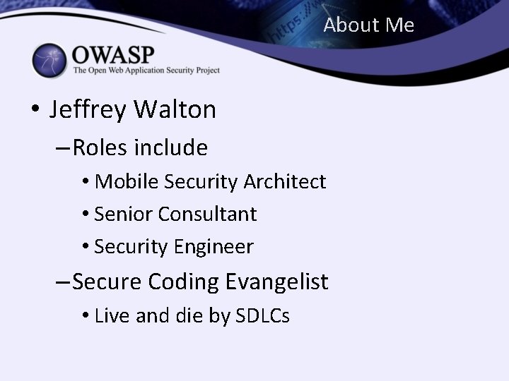 About Me • Jeffrey Walton – Roles include • Mobile Security Architect • Senior