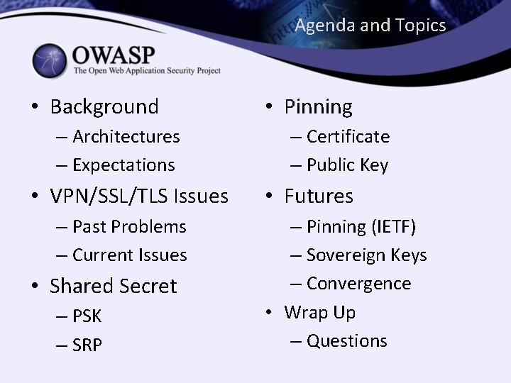 Agenda and Topics • Background – Architectures – Expectations • VPN/SSL/TLS Issues – Past