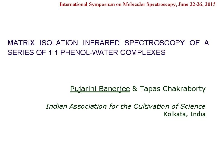 International Symposium on Molecular Spectroscopy, June 22 -26, 2015 MATRIX ISOLATION INFRARED SPECTROSCOPY OF