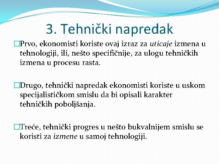 3. Tehnički napredak �Prvo, ekonomisti koriste ovaj izraz za uticaje izmena u tehnologiji, ili, 3. Tehnički napredak �Prvo, ekonomisti koriste ovaj izraz za uticaje izmena u tehnologiji, ili,