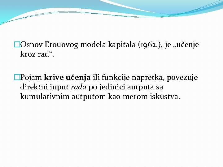 �Osnov Erouovog modela kapitala (1962. ), je „učenje kroz rad“. �Pojam krive učenja ili