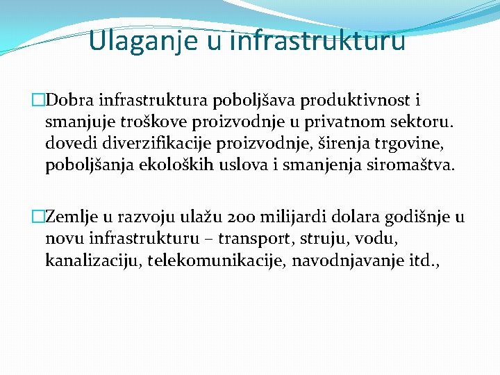 Ulaganje u infrastrukturu �Dobra infrastruktura poboljšava produktivnost i smanjuje troškove proizvodnje u privatnom sektoru. Ulaganje u infrastrukturu �Dobra infrastruktura poboljšava produktivnost i smanjuje troškove proizvodnje u privatnom sektoru.