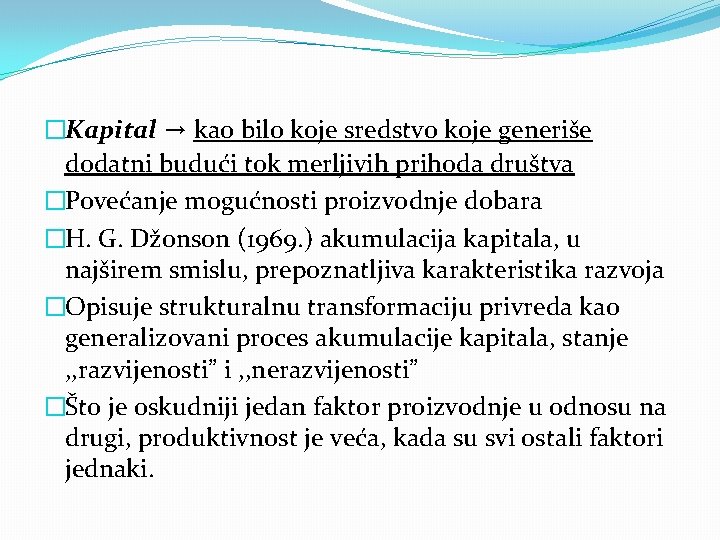 �Kapital → kao bilo koje sredstvo koje generiše dodatni budući tok merljivih prihoda društva �Kapital → kao bilo koje sredstvo koje generiše dodatni budući tok merljivih prihoda društva