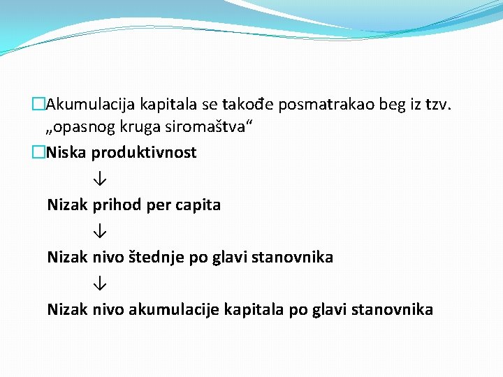 �Akumulacija kapitala se takođe posmatrakao beg iz tzv. „opasnog kruga siromaštva“ �Niska produktivnost ↓