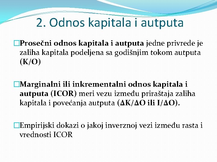 2. Odnos kapitala i autputa �Prosečni odnos kapitala i autputa jedne privrede je 2. Odnos kapitala i autputa �Prosečni odnos kapitala i autputa jedne privrede je