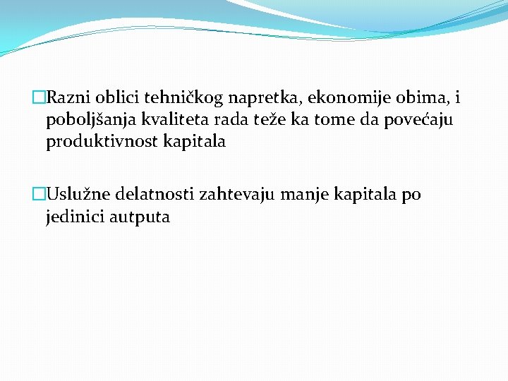 �Razni oblici tehničkog napretka, ekonomije obima, i poboljšanja kvaliteta rada teže ka tome da