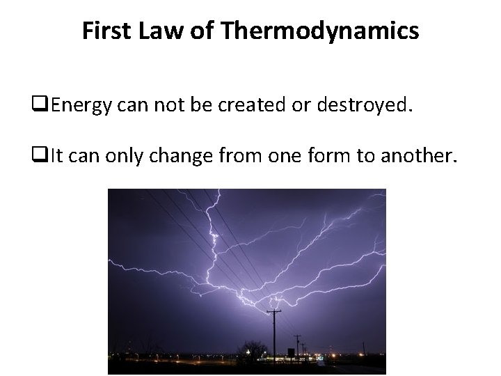 First Law of Thermodynamics q. Energy can not be created or destroyed. q. It