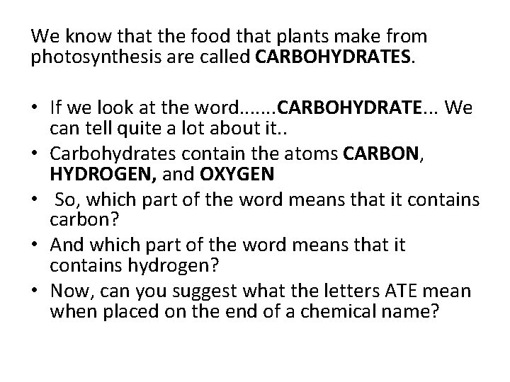 We know that the food that plants make from photosynthesis are called CARBOHYDRATES. •
