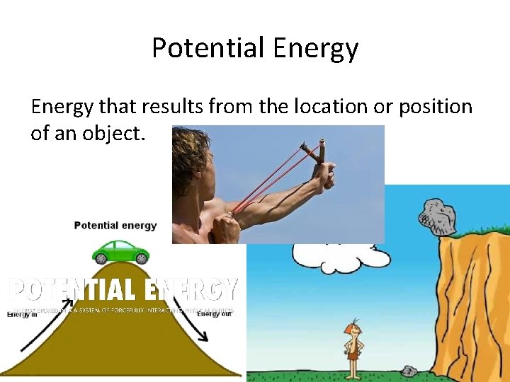 Potential Energy that results from the location or position of an object. 