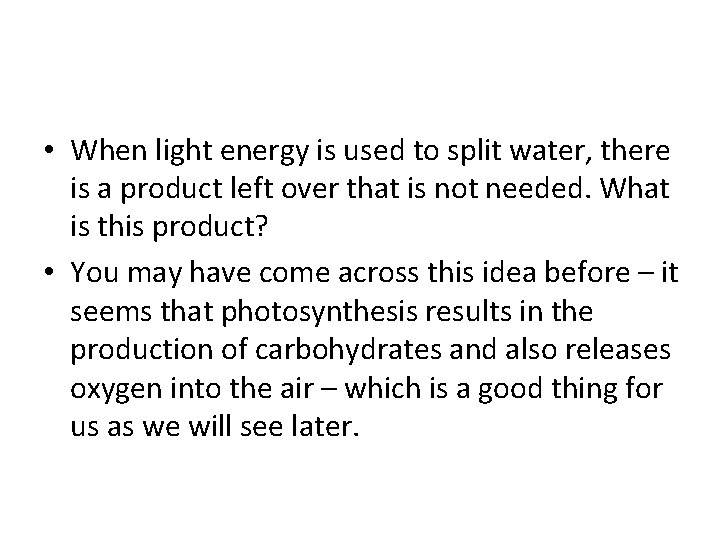  • When light energy is used to split water, there is a product