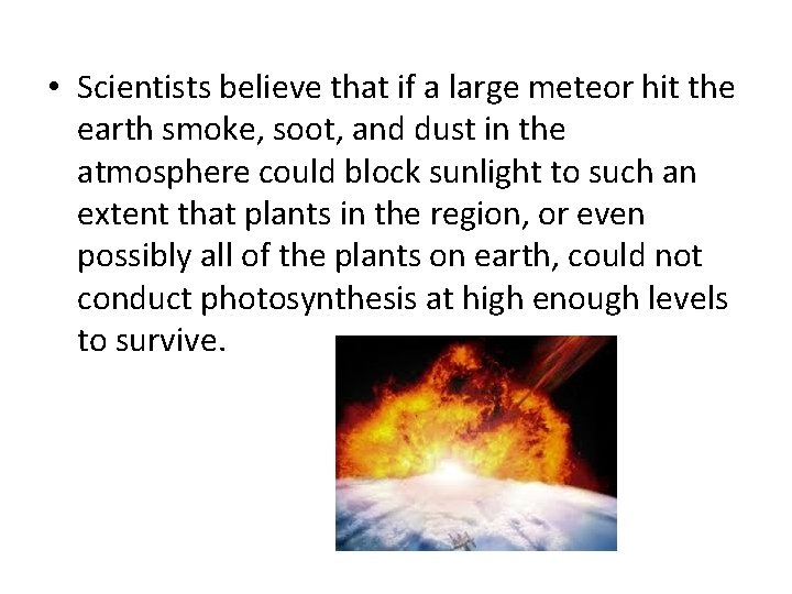  • Scientists believe that if a large meteor hit the earth smoke, soot,