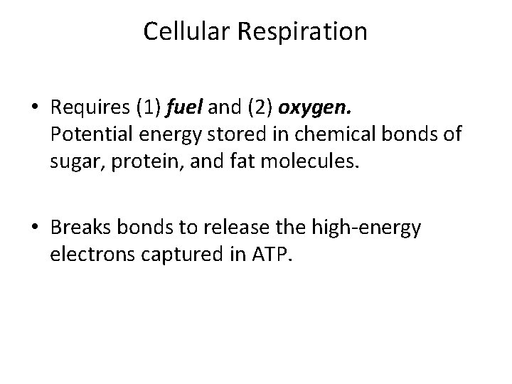 Cellular Respiration • Requires (1) fuel and (2) oxygen. Potential energy stored in chemical