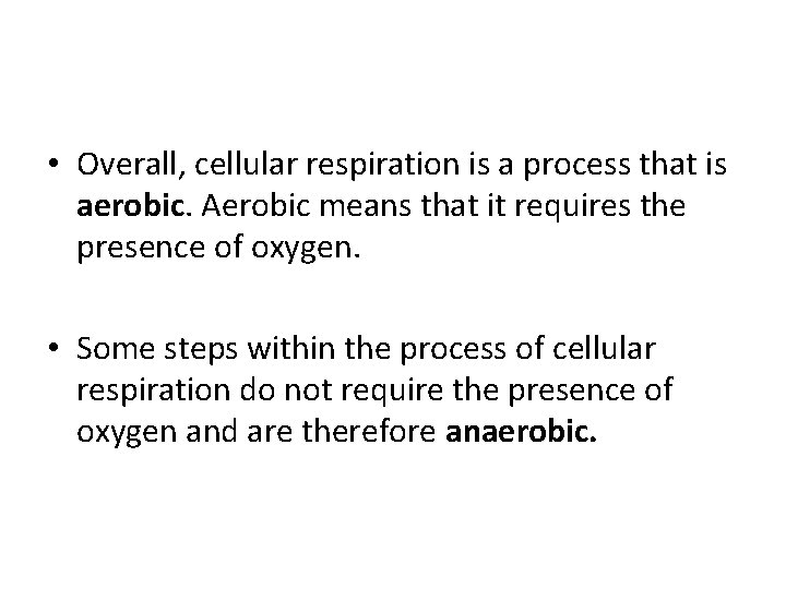  • Overall, cellular respiration is a process that is aerobic. Aerobic means that