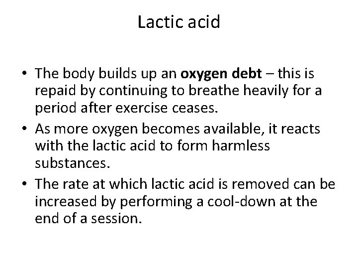 Lactic acid • The body builds up an oxygen debt – this is repaid