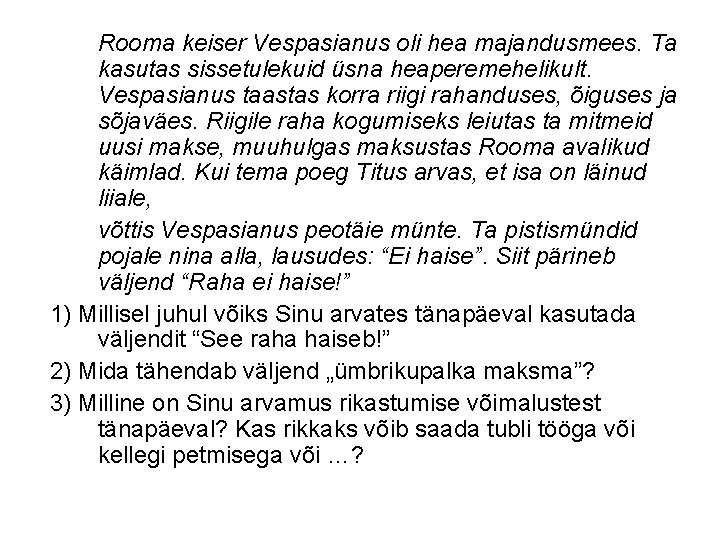 Rooma keiser Vespasianus oli hea majandusmees. Ta kasutas sissetulekuid üsna heaperemehelikult. Vespasianus taastas korra