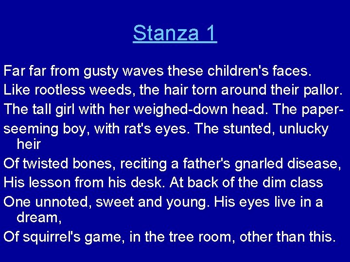 Stanza 1 Far from gusty waves these children's faces. Like rootless weeds, the hair