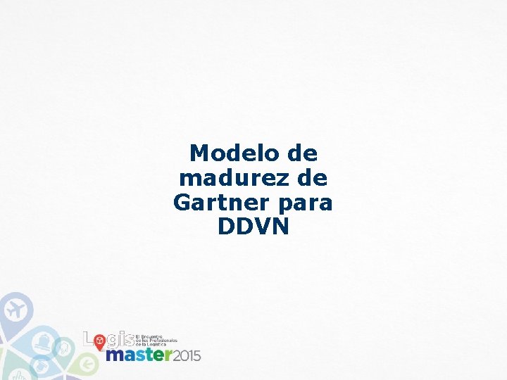 Modelo de madurez de Gartner para DDVN Modelo de madurez de Gartner para DDVN