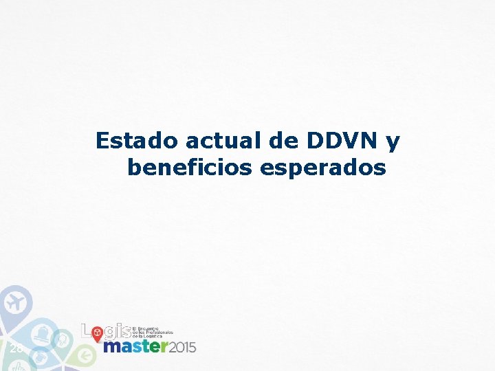 Estado actual de DDVN y beneficios esperados 28 Estado actual de DDVN y beneficios esperados 28