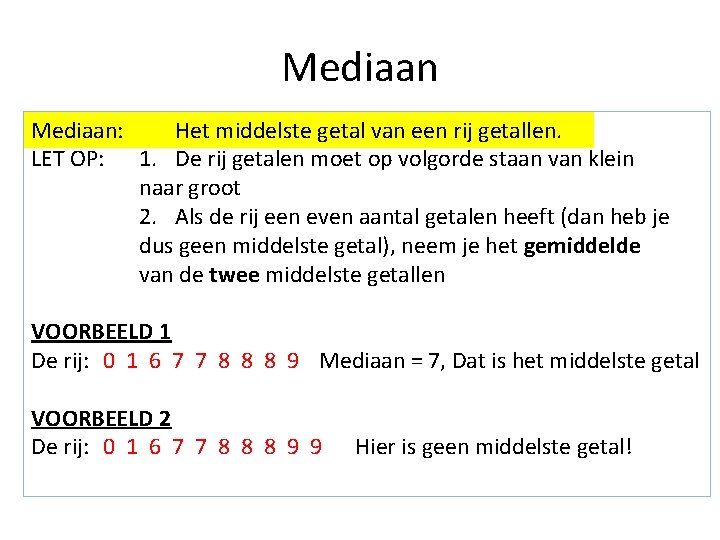 Mediaan: Het middelste getal van een rij getallen. LET OP: 1. De rij getalen