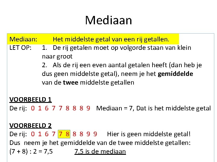 Mediaan: Het middelste getal van een rij getallen. LET OP: 1. De rij getalen