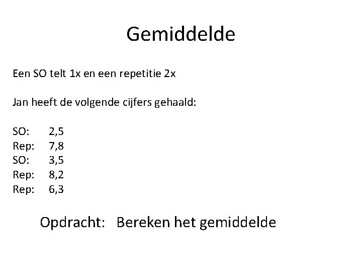 Gemiddelde Een SO telt 1 x en een repetitie 2 x Jan heeft de Gemiddelde Een SO telt 1 x en een repetitie 2 x Jan heeft de