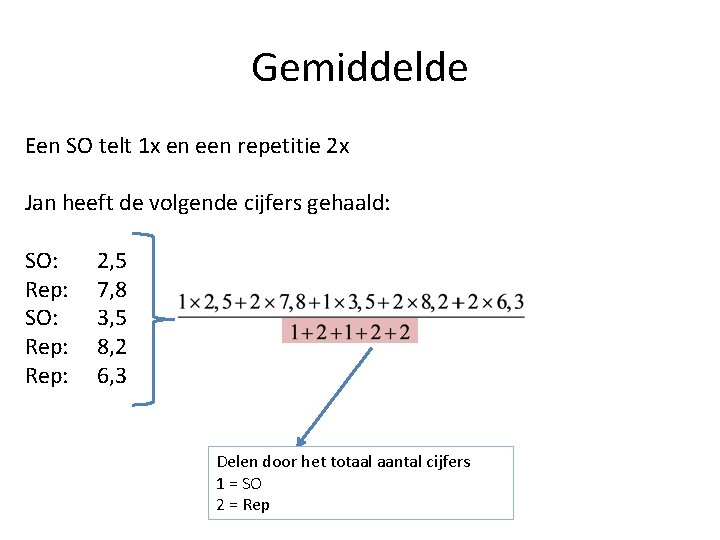 Gemiddelde Een SO telt 1 x en een repetitie 2 x Jan heeft de