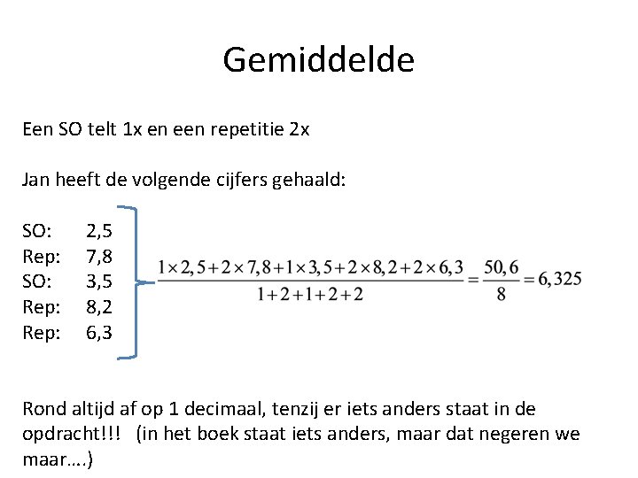 Gemiddelde Een SO telt 1 x en een repetitie 2 x Jan heeft de