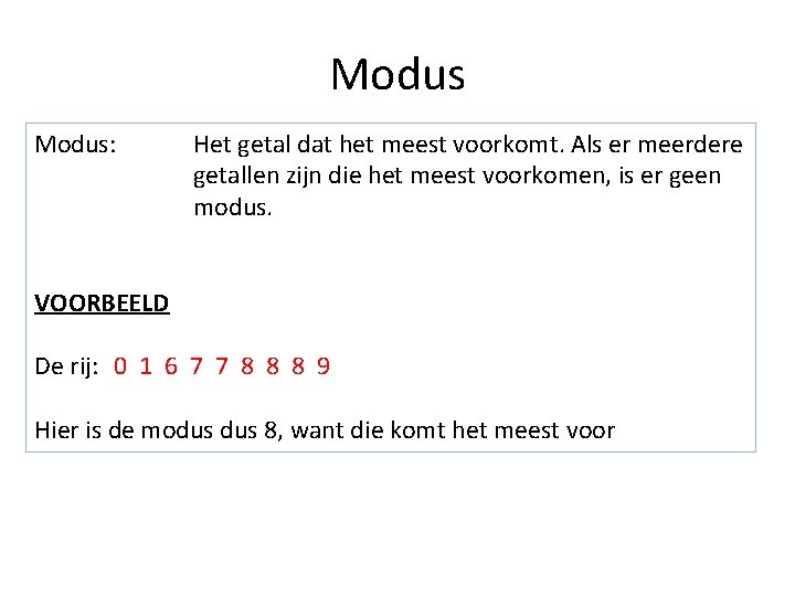 Modus: Het getal dat het meest voorkomt. Als er meerdere getallen zijn die het Modus: Het getal dat het meest voorkomt. Als er meerdere getallen zijn die het