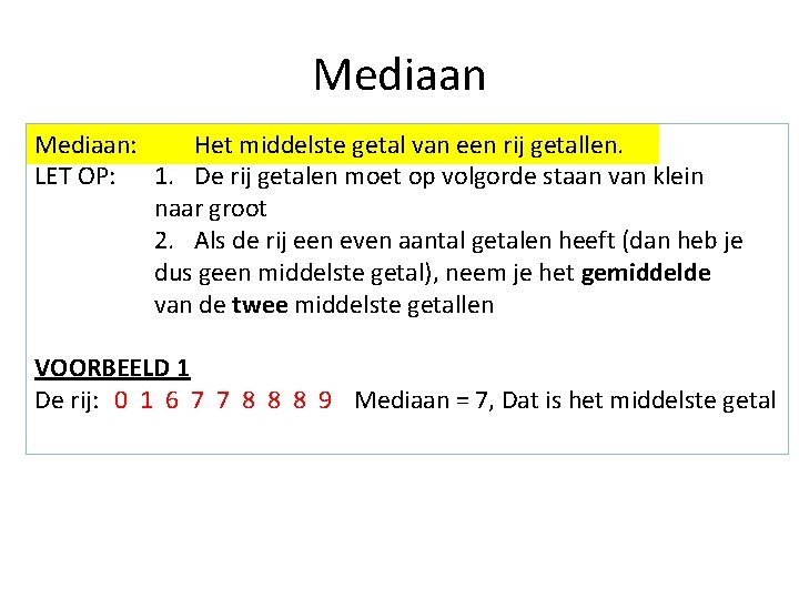 Mediaan: Het middelste getal van een rij getallen. LET OP: 1. De rij getalen Mediaan: Het middelste getal van een rij getallen. LET OP: 1. De rij getalen