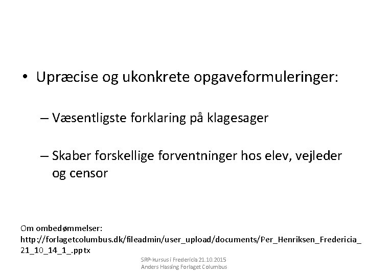  • Upræcise og ukonkrete opgaveformuleringer: – Væsentligste forklaring på klagesager – Skaber forskellige