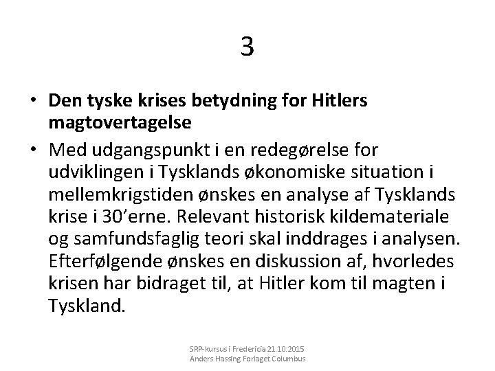 3 • Den tyske krises betydning for Hitlers magtovertagelse • Med udgangspunkt i en