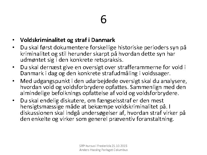 6 • Voldskriminalitet og straf i Danmark • Du skal først dokumentere forskellige historiske