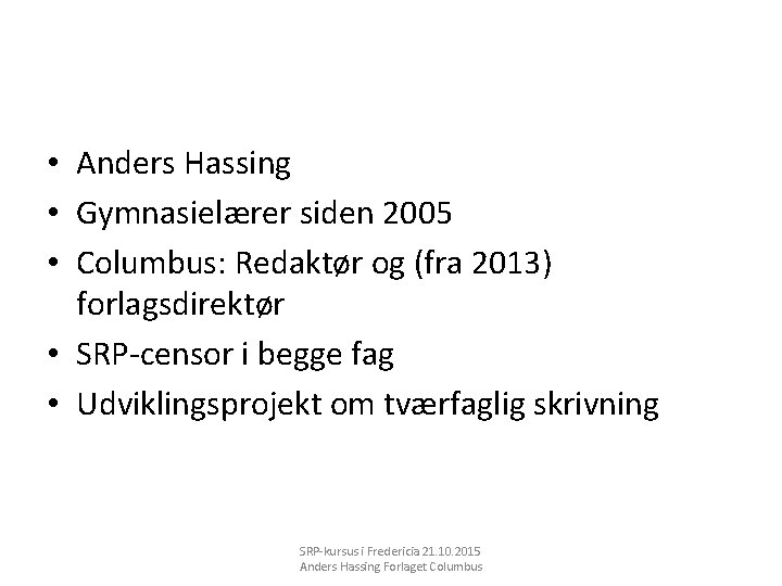  • Anders Hassing • Gymnasielærer siden 2005 • Columbus: Redaktør og (fra 2013)