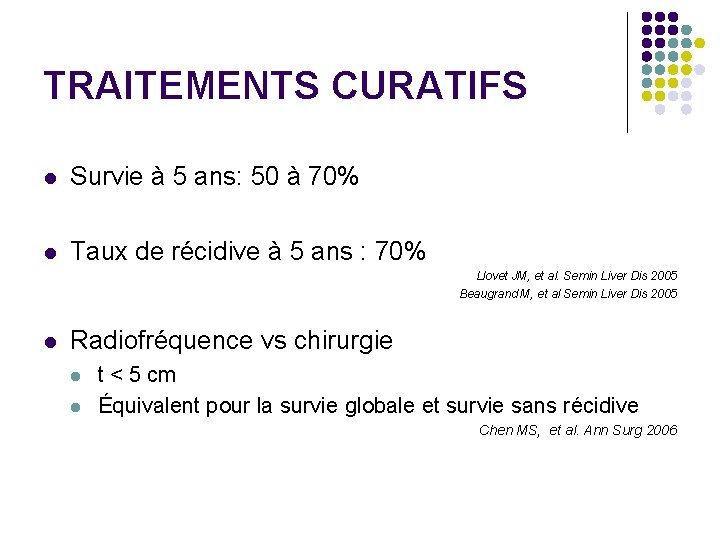TRAITEMENTS CURATIFS l Survie à 5 ans: 50 à 70% l Taux de récidive