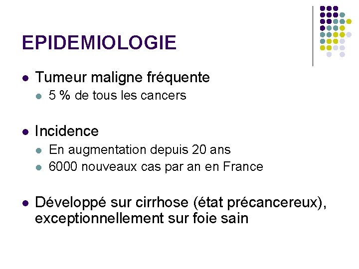 EPIDEMIOLOGIE l Tumeur maligne fréquente l l Incidence l l l 5 % de